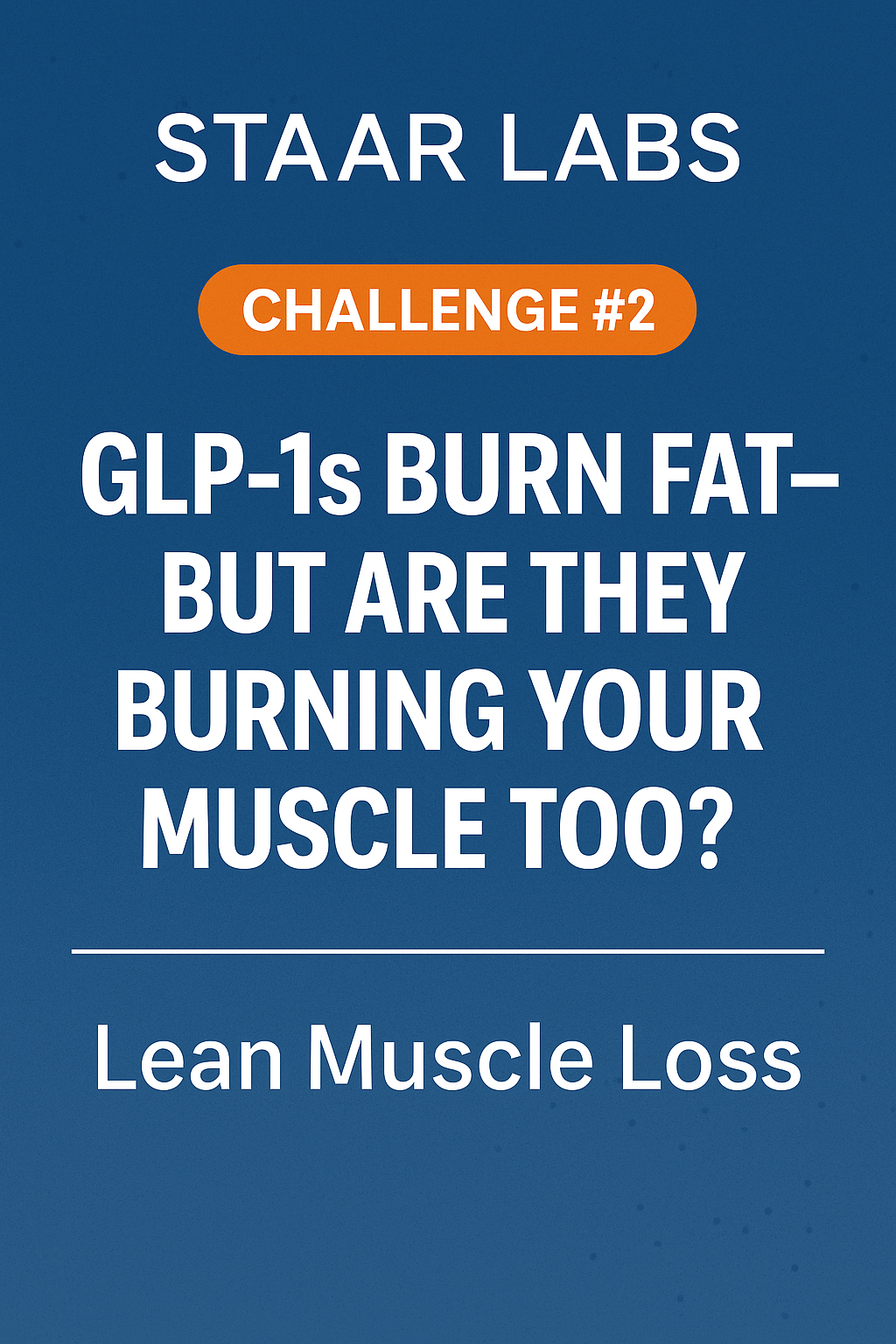 STAAR LABS blog thumbnail for Challenge #2: GLP-1s Burn Fat—But Are They Burning Your Muscle Too?, set on a blue gradient background with bold white and orange typography.