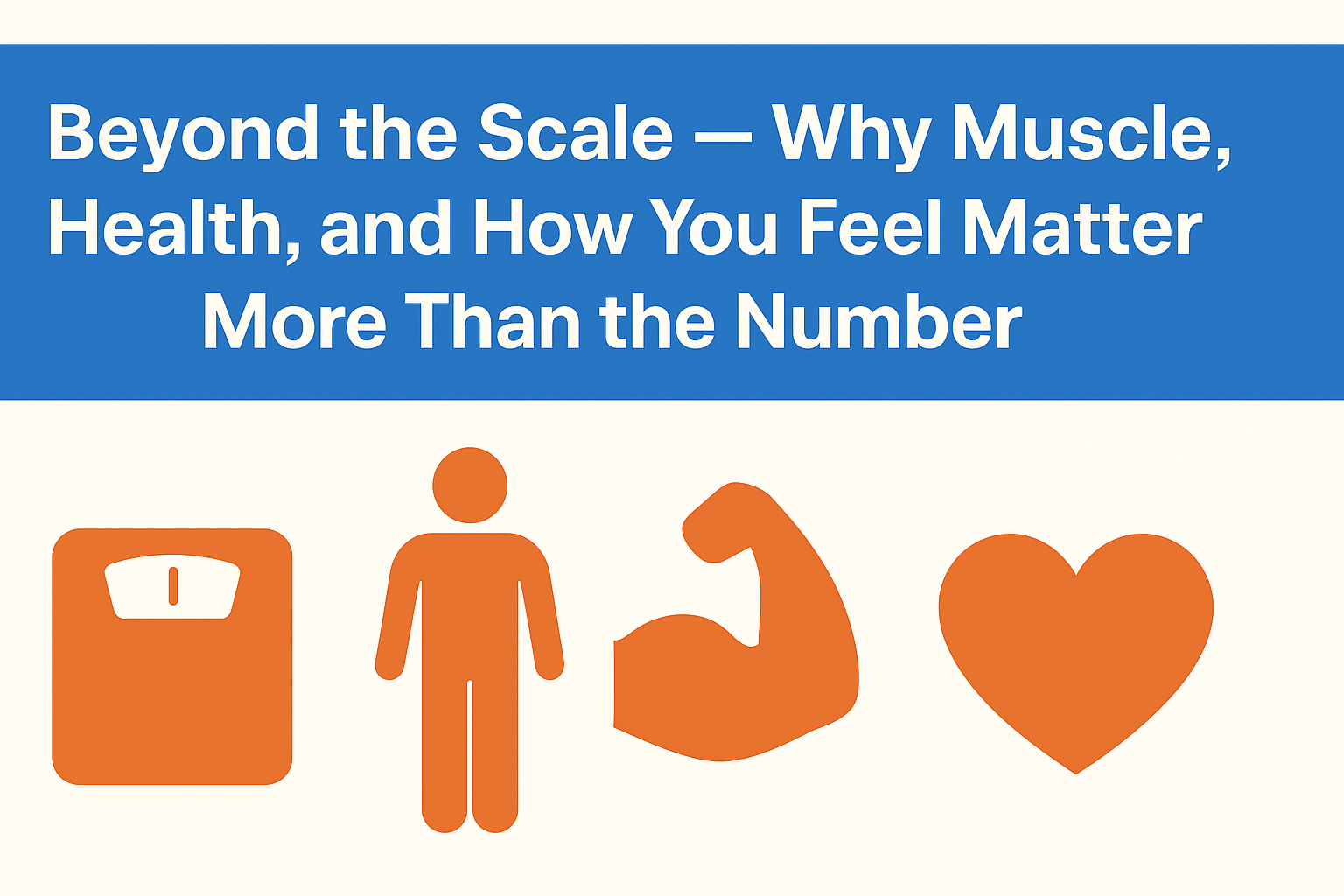 Beyond the Scale — Why Muscle, Health, and How You Feel Matter More Th ...
