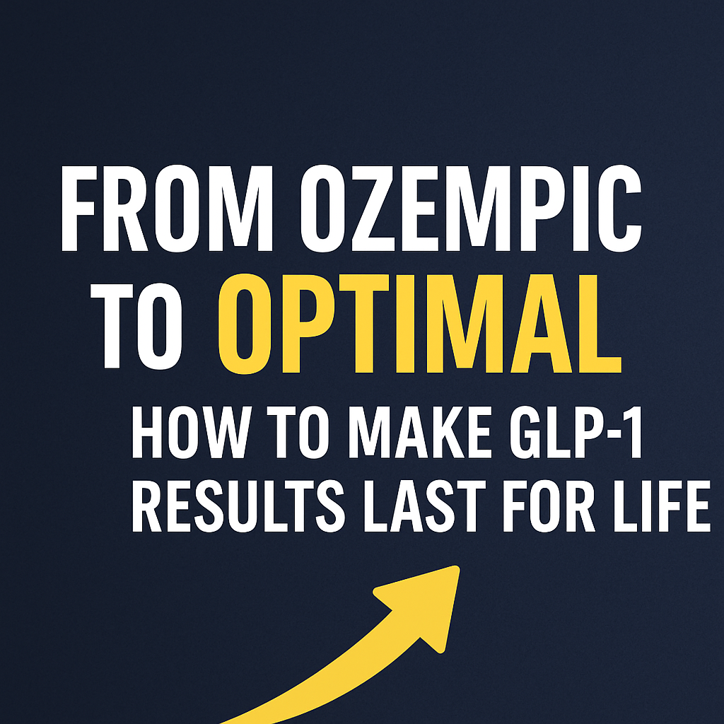 Thumbnail for blog titled ‘From Ozempic to Optimal: How to Make GLP-1 Results Last for Life’ with bold white and yellow text on a dark blue background and a yellow upward arrow.
